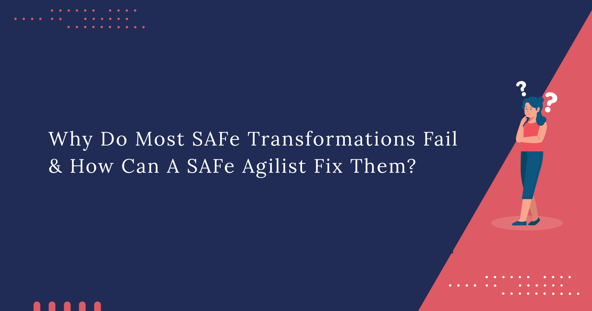 Safe Transformation Why Do Most SAFe Transformations Fail & How Can A SAFe Agilist Fix Them ...